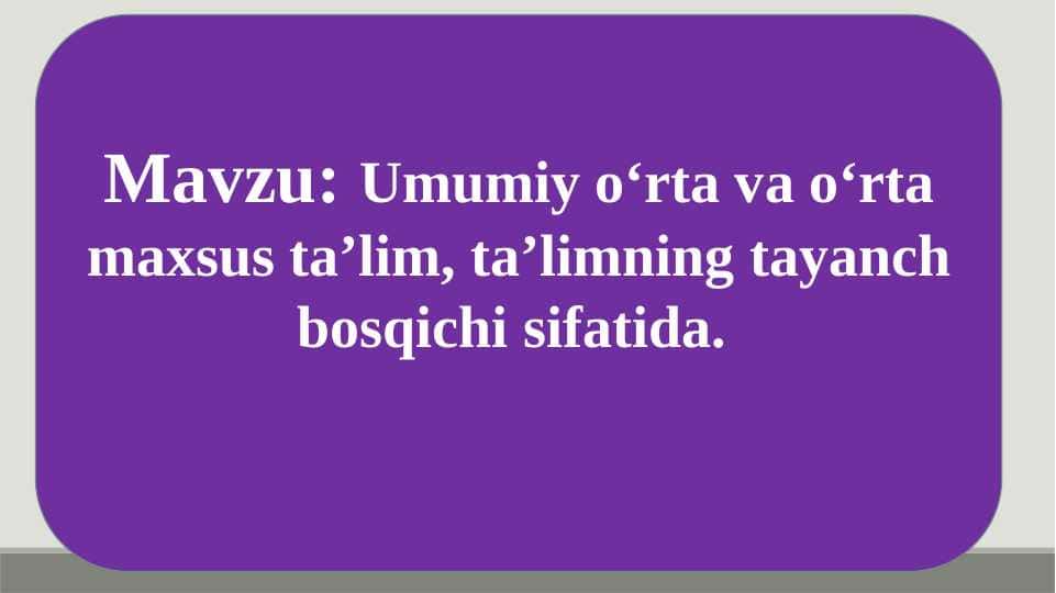 Umumiy o‘rta va o‘rta maxsus ta’lim, ta’limning tayanch bosqichi sifatida 1