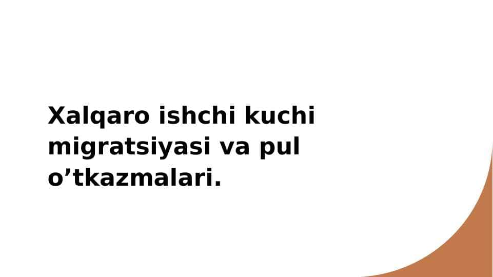 Xalqaro ishchi kuchi migratsiyasi va pul o’tkazmalari.