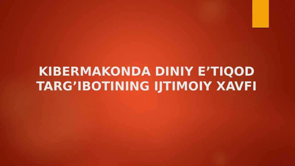 KIBERMAKONDA DINIY E’TIQOD TARG’IBOTINING IJTIMOIY XAVFI (taqdimot)