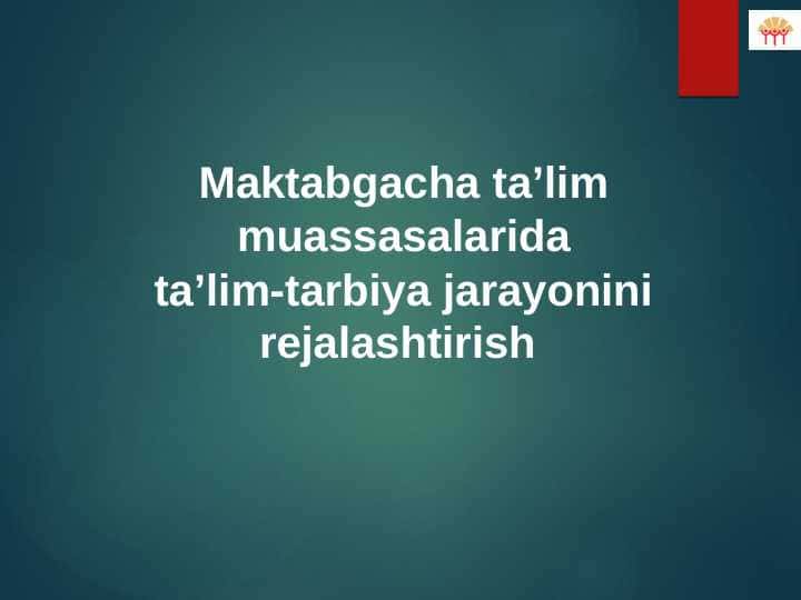 Maktabgacha ta’lim muassasalarida ta’lim-tarbiya jarayonini rejalashtirish 1