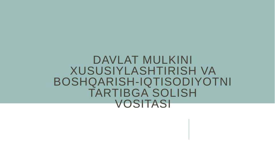 Davlat mulkini xususiylashtirish va boshqarish-iqtisodiyotni tartibga solish vositasi
