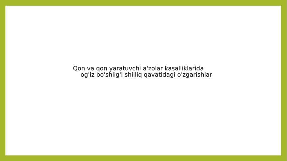 Qon va qon yaratuvchi a'zolar kasalliklarida og'iz bo'shlig'i shilliq qavatidagi o'zgarishlar