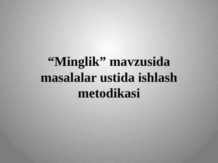“Minglik” mavzusida masalalar ustida ishlash metodikasi 1