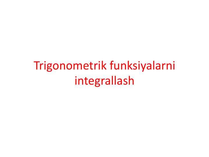 Trigonometrik funksiyalarni integrallash 1
