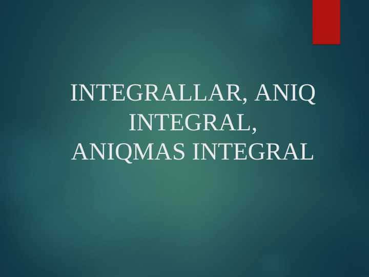 INTEGRALLAR, ANIQ INTEGRAL,ANIQMAS INTEGRAL