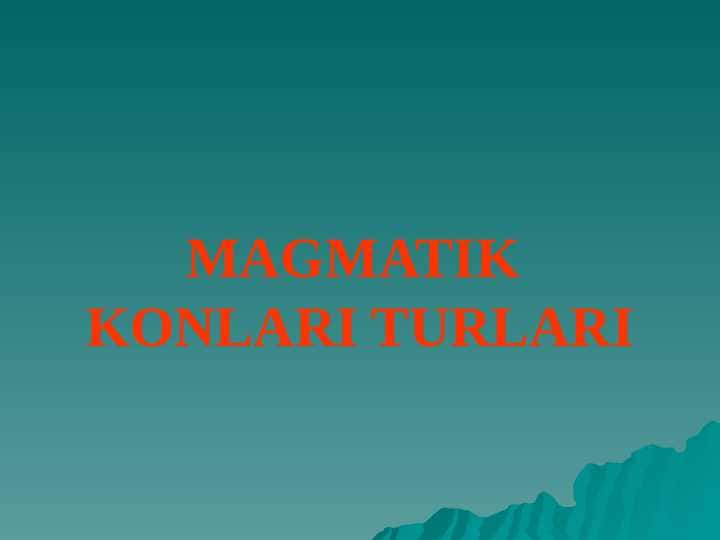 MAGMATIK KONLARI TURLARI 1