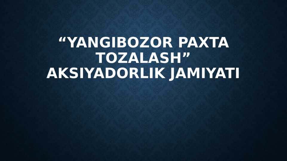 “Yangibozor paxta tozalash” aksiyadorlik jamiyati taqdimot 1