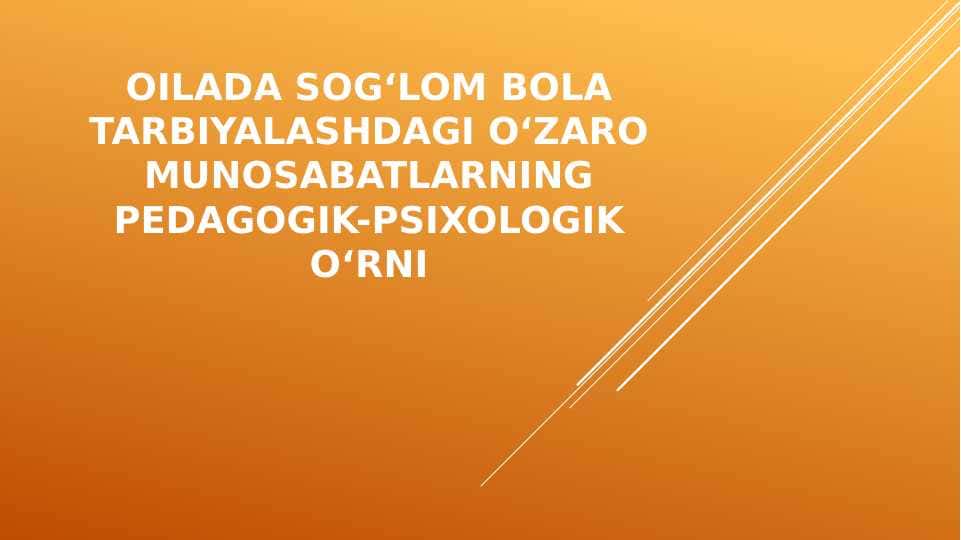 OILADA SOG‘LOM BOLA TARBIYALASHDAGI O‘ZARO MUNOSABATLARNING PEDAGOGIK-PSIXOLOGIK O‘RNI 1