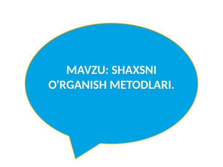SHAXSNI O'RGANISH METODLARI. 1