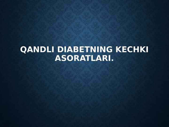 Qandli diabetning kechki asoratlari.