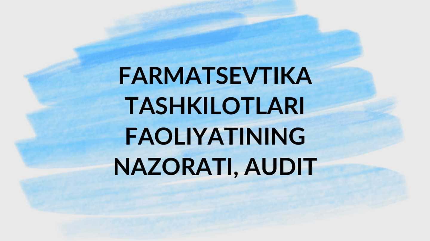 FARMATSEVTIKA TASHKILOTLARI FAOLIYATINING NAZORATI, AUDIT 1