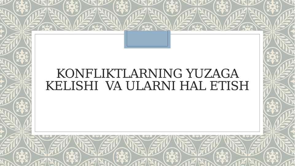Konfliktlarning yuzaga kelishi  va ularni hal etish
