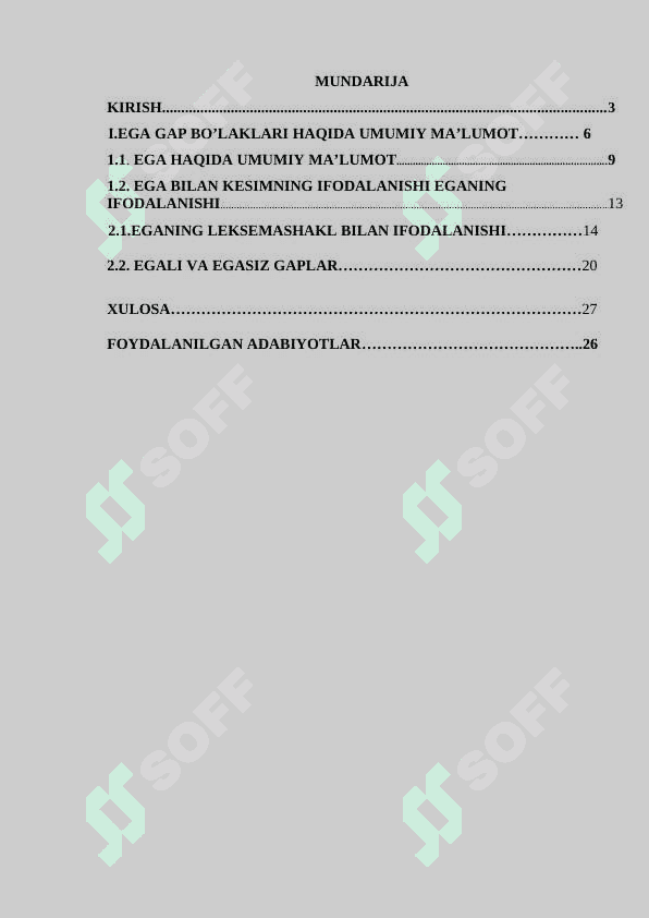 I.EGA GAP BO’LAKLARI HAQIDA UMUMIY MA’LUMOT………… 6  1.1. EGA HAQIDA UMUMIY MA’LUMOT	9  1.2. EGA BILAN KESIMNING IFODALANISHI EGANING IFODALANISHI	13  2.1.EGANING LEKSEMASHAKL BILAN IFODALANISHI……………14  2.2. EGALI VA EGASIZ GAPLAR…………………………………………20 2
