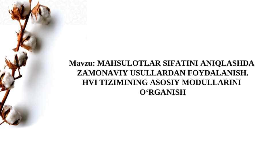 MАHSULOTLАR SIFАTINI АNIQLАSHDА  ZАMONАVIY USULLАRDАN FOYDАLАNISH. HVI TIZIMINING АSOSIY MODULLАRINI  О‘RGАNISH 1