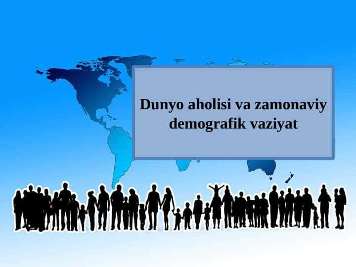 Dunyo aholisi va zamonaviy demografik vaziyat 1