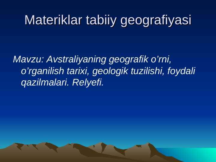 Avstraliyaning geografik o’rni, o’rganilish tarixi, geologik tuzilishi, foydali qazilmalari. Relyefi