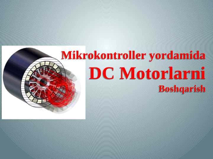 Mikrokontroller yordamida DC motorlarni boshqarish 1