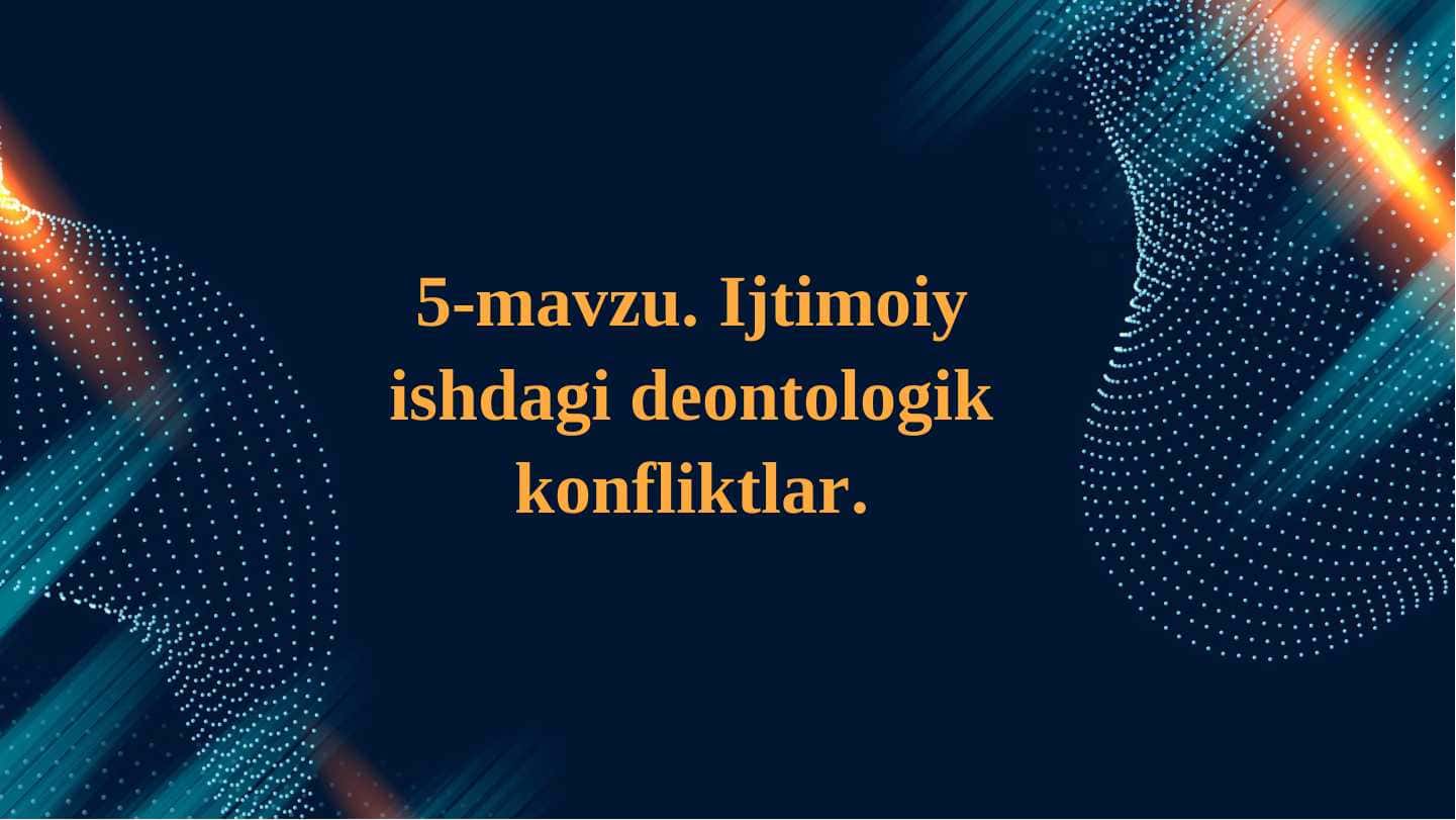 Ijtimoiy ishdagi deontologik konfliktlar.