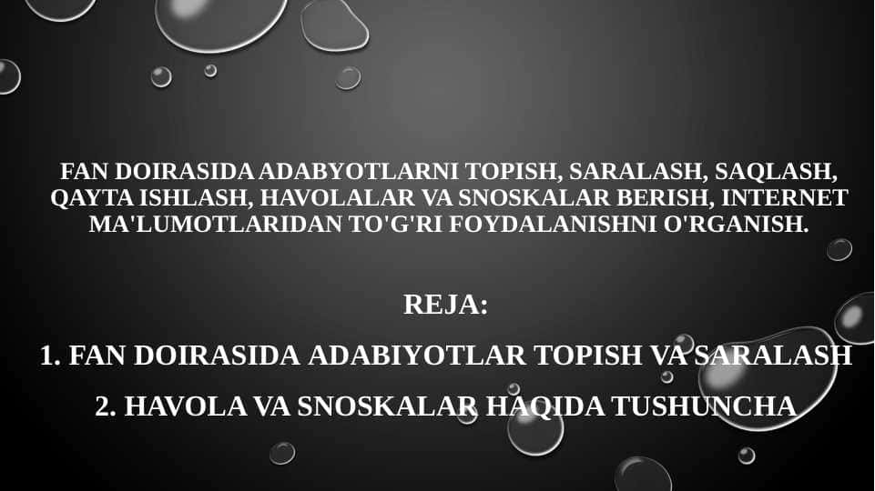 Fan doirasida adabyotlarni topish, saralash, saqlash, qayta ishlash, havolalar va snoskalar berish, internet ma'lumotlaridan to'g'ri foydalanishni o'rganish.