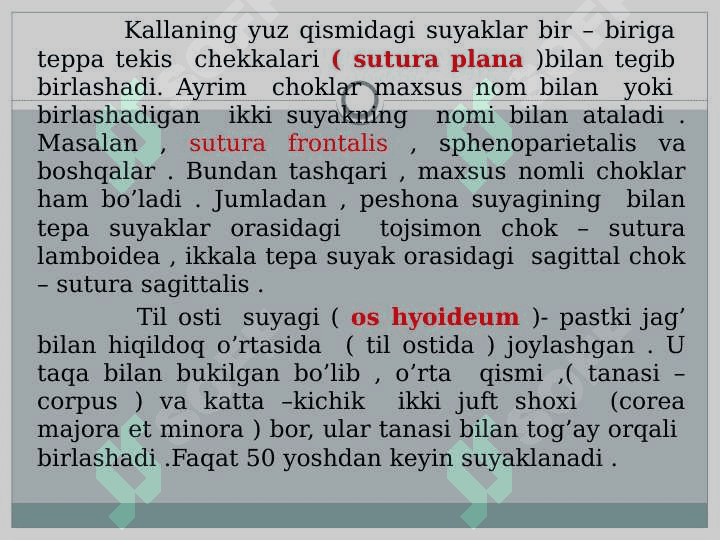 Kalla suyaklarining harakatchan va harakatsiz birikishlari .Choklar va ularning joylashuvi va hosil bo’lishi .Chakka –pastki jag’ bo’g’imi . KT, YAMR, MRT larda umumiy ko’rinish . 4