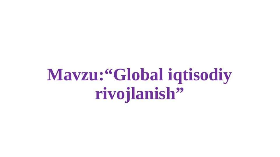 “Global iqtisodiy rivojlanish” fanga kirish