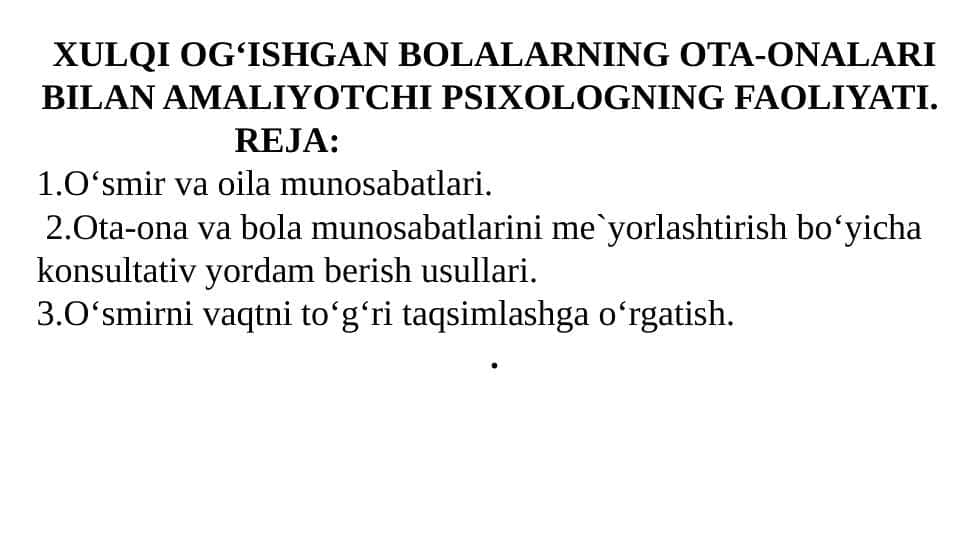 XULQI OG‘ISHGAN BOLALARNING OTA-ONALARI BILAN AMALIYOTCHI PSIXOLOGNING FAOLIYATI
