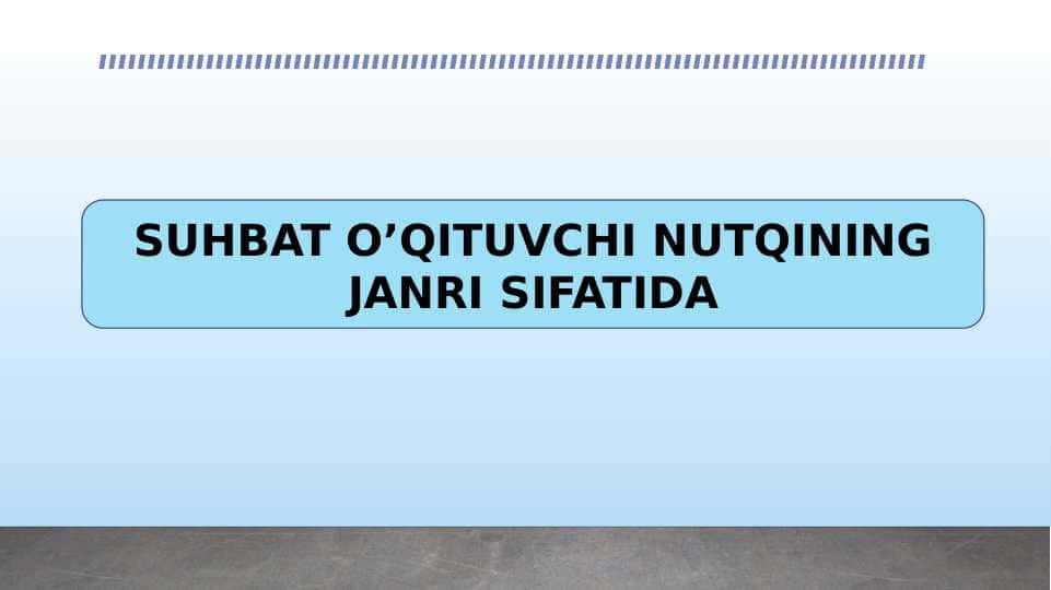 SUHBAT O’QITUVCHI NUTQINING JANRI SIFATIDA 1