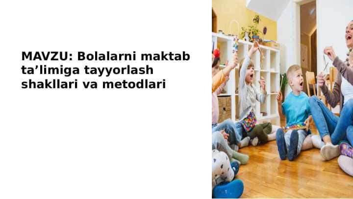 Bolalarni maktab taʼlimiga tayyorlash shakllari va metodlari 1
