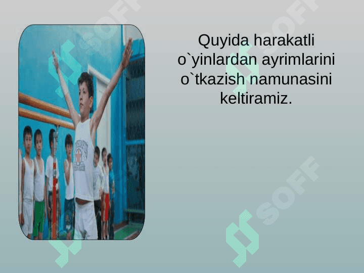 BADAN TARBIYASIDA HARAKATLI O`YINLARNING AHAMIYATI 7