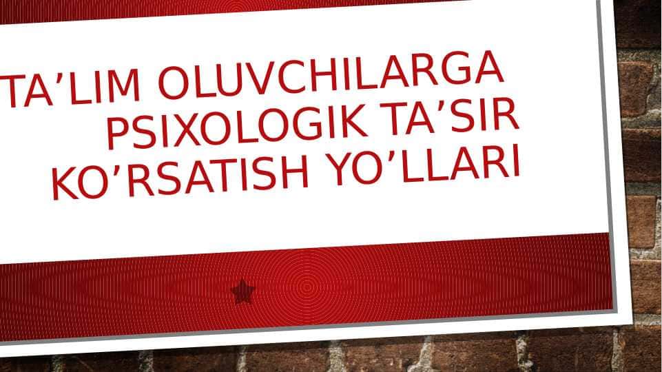 Ta'lim oluvchilarga psixologik ta'sir ko'rsatish yo'llari 1
