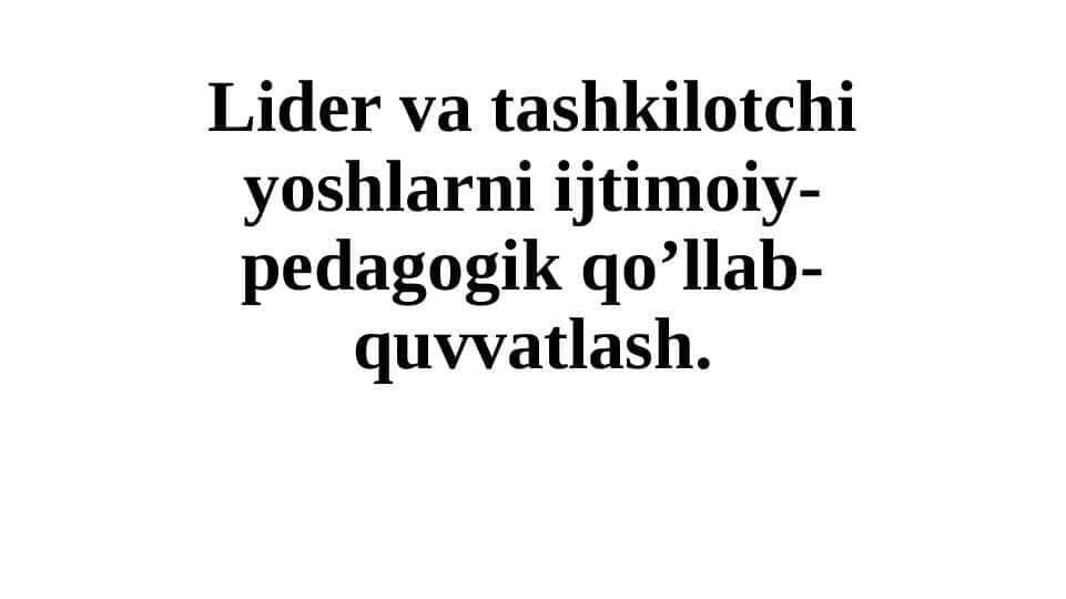 Lider va tashkilotchi yoshlarni ijtimoiy-pedagogik qo’llab-quvvatlash. 2 1