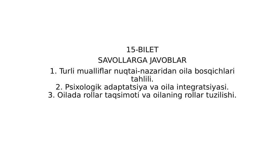 Turli mualliflar nuqtai-nazaridan oila bosqichlari tahlili.2. Psixologik adaptatsiya va oila integratsiyasi.3. Oilada rollar taqsimoti va oilaning rollar tuzilishi. 1