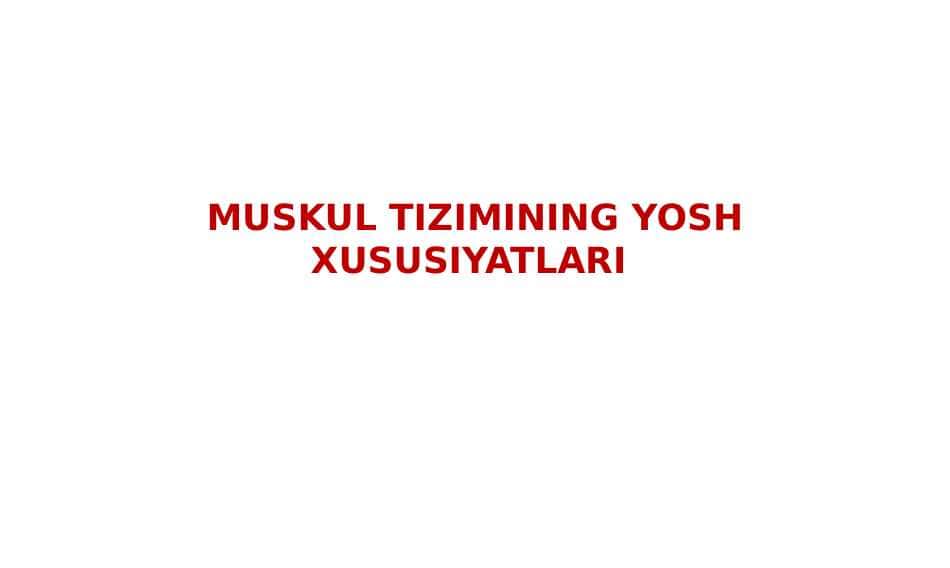 Muskul tizimining yosh xususiyatlari 1
