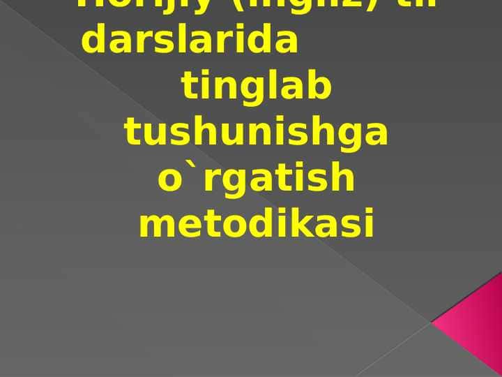 Horijiy (ingliz) til darslarida  tinglab tushunishga o`rgatish metodikasi