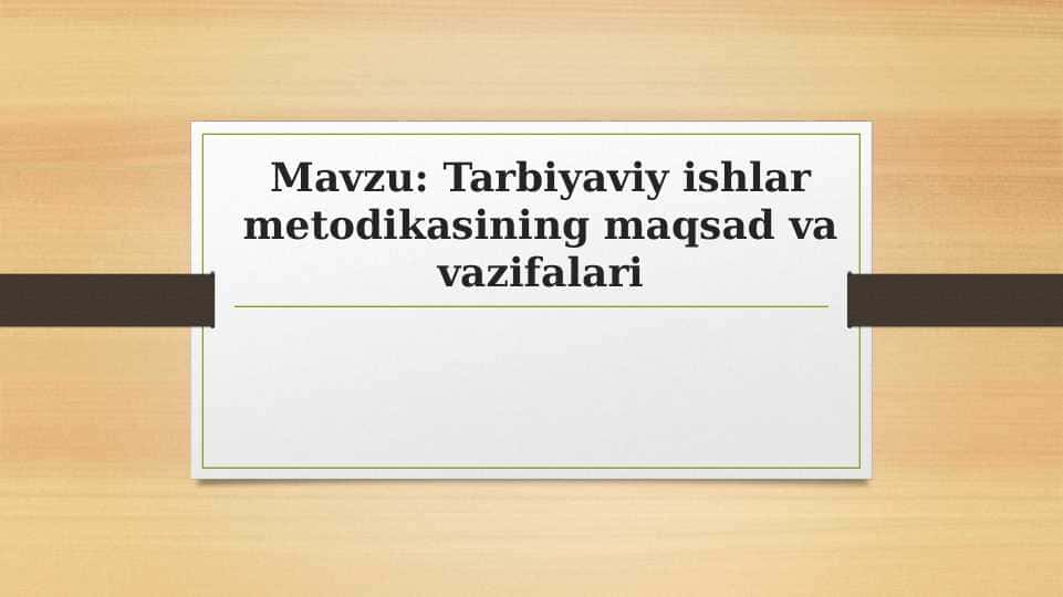Tarbiyaviy ishlar metodikasining maqsad va vazifalari 1