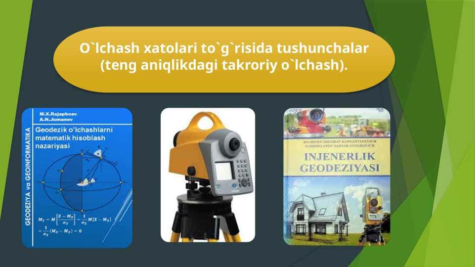 O`lchash xatolari to`g`risida tushunchalar (teng aniqlikdagi takroriy o`lchash).
