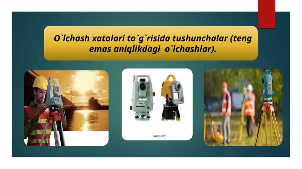 6-mavzu. O`lchash xatolari to`g`risida tushunchalar (teng emas aniqlikdagi  o`lchashlar).