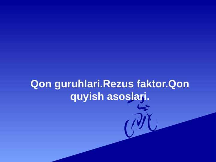 Qon guruhlari.Rezus faktor.Qon quyish asoslari. 1