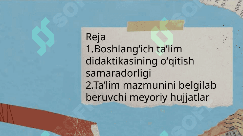 Boshlangʻich taʼlim  didaktikasida oʻqitishning sifat va samaradorligiga erishish yoʻllari.Ta’lim mazmunini belgilab beruvchi meyoriy hujjatlar. 2