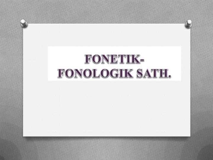 FONETIK-FONOLOGIK SATH 1