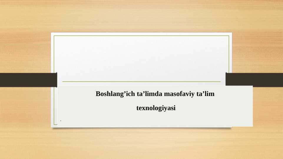 Boshlangʻich taʼlimda masofaviy taʼlim texnologiyasi 1