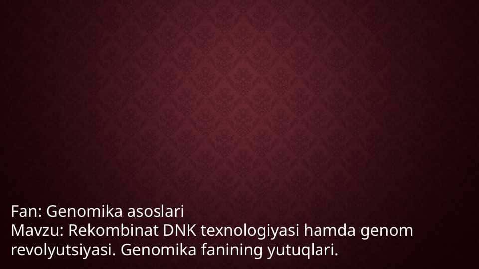 Rekombinat DNK texnologiyasi hamda genom revolyutsiyasi. Genomika fanining yutuqlari