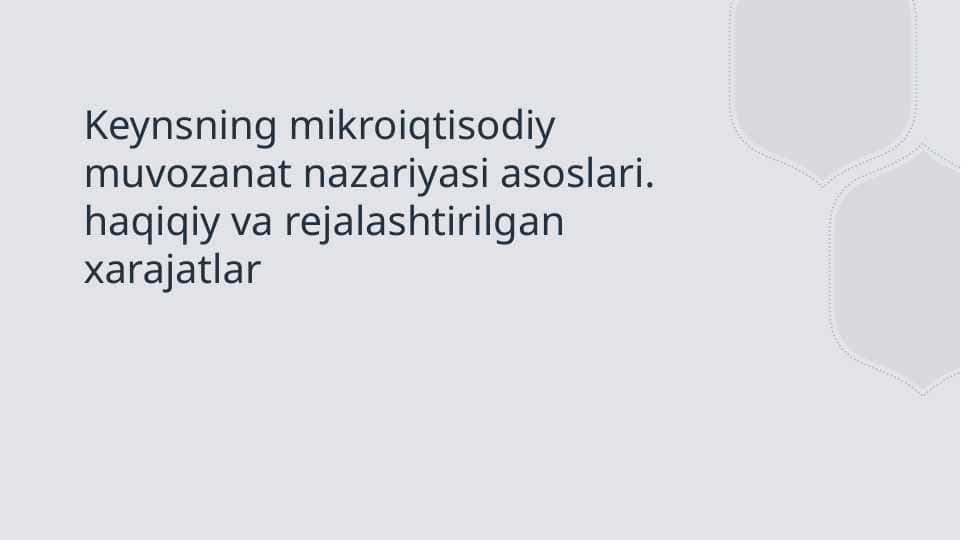 Keynsning mikroiqtisodiy muvozanat nazariyasi asoslari haqiqiy va rejalashtirilgan xarajatlar