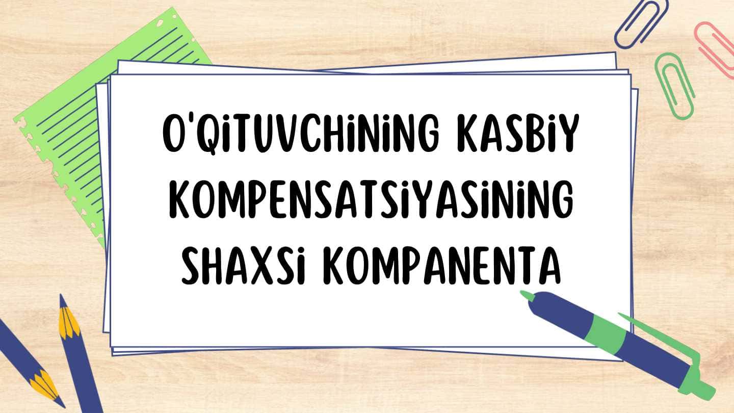 Oʻqtuvchining kasbiy kompensatsiyasining shaxsi kompanenta 1