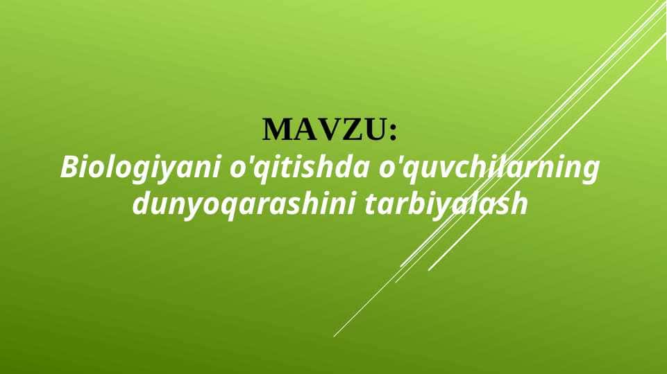 Biologiyani o'qitishda o'quvchilarning dunyoqarashini tarbiyalash (TAQDIMOT) 1