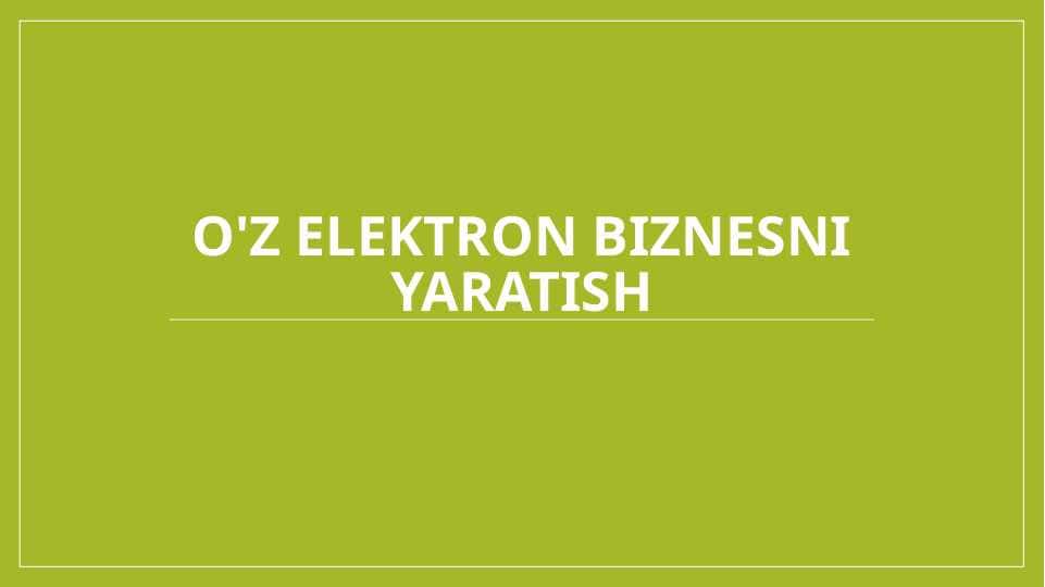o'z elektron biznesni yaratish 1