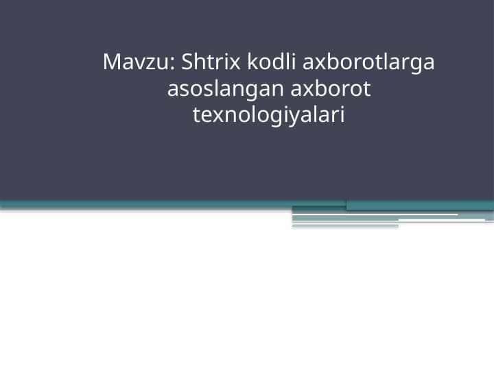 Shtrix kodli axborotlarga asoslangan axborot texnologiyalari 1