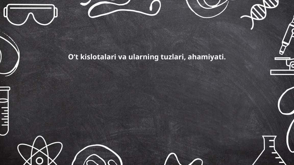 Oʻt kislotalari va ularning tuzlari , ahamiyati .