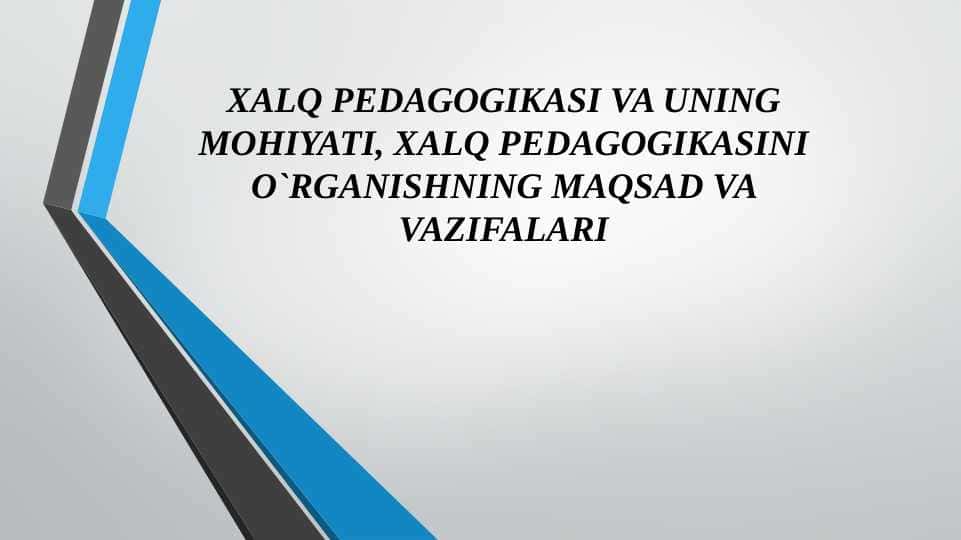 XALQ PEDAGOGIKASI VA UNING MOHIYATI, XALQ PEDAGOGIKASINI O`RGANISHNING MAQSAD VA VAZIFALARI