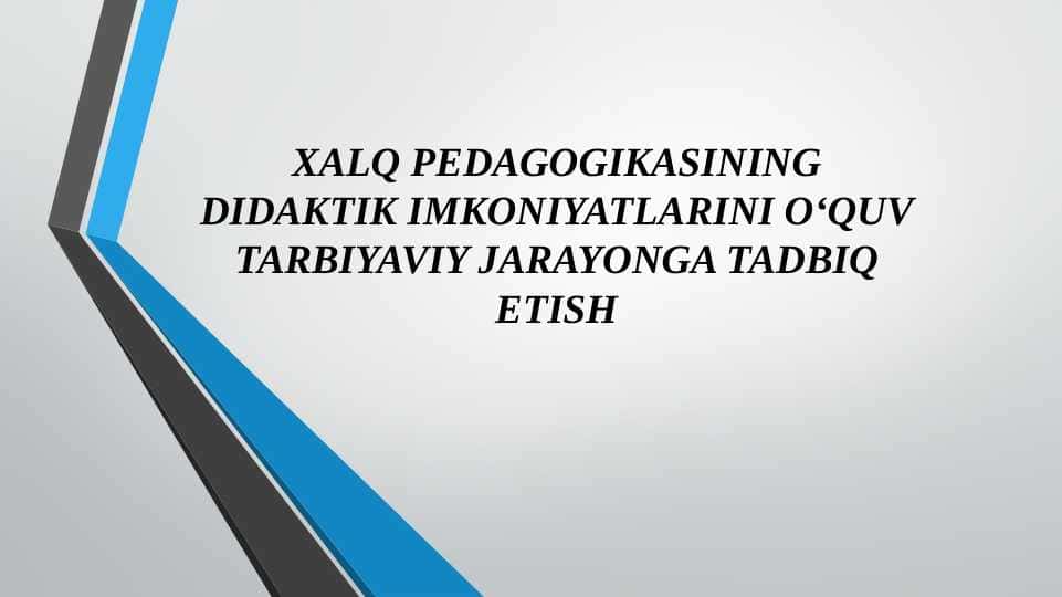 XALQ PEDAGOGIKASINING DIDAKTIK IMKONIYATLARINI O‘QUV TARBIYAVIY JARAYONGA TADBIQ ETISH 1